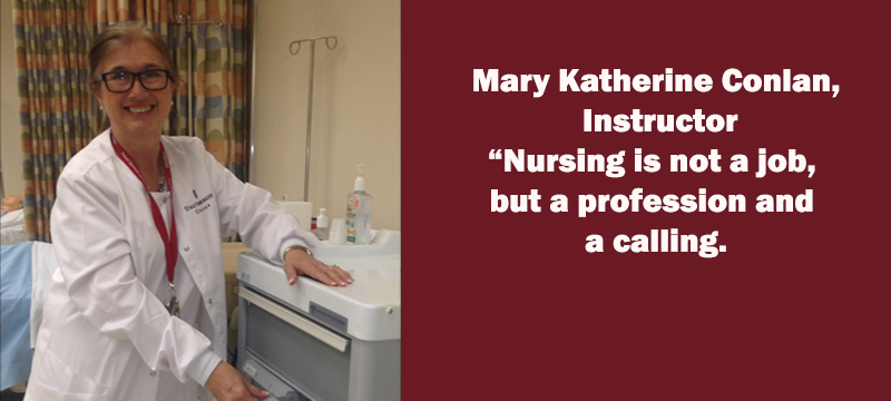  If You are Considering Nursing, it is Probably for You. - Mary Katherine Conlan, Instructor
