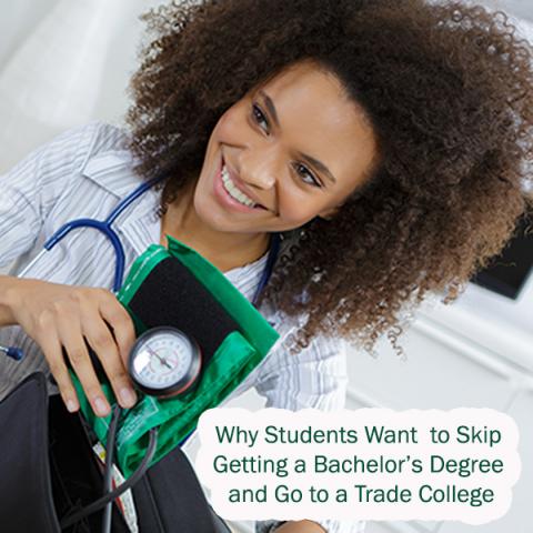 Why Students Want  to Skip Getting a Bachelor's Degree  and Go to a Trade College